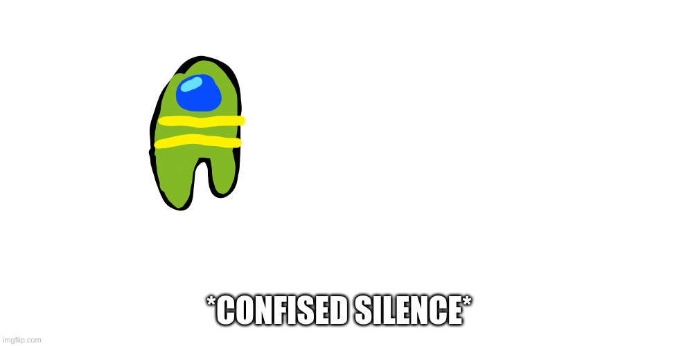 *CONFISED SILENCE* | made w/ Imgflip meme maker