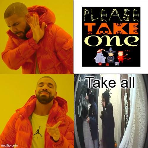 We all do it, don't lie to yourself | Take all | image tagged in memes,drake hotline bling | made w/ Imgflip meme maker