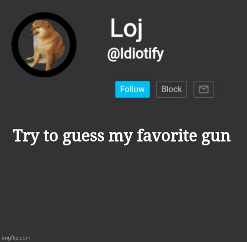 Trying to start a trend | Try to guess my favorite gun | image tagged in idiotify announcement dark mode | made w/ Imgflip meme maker
