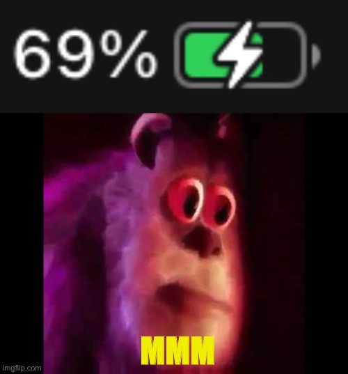 69 percent charge | MMM | image tagged in sully groan,69,mmm,battery,phone | made w/ Imgflip meme maker
