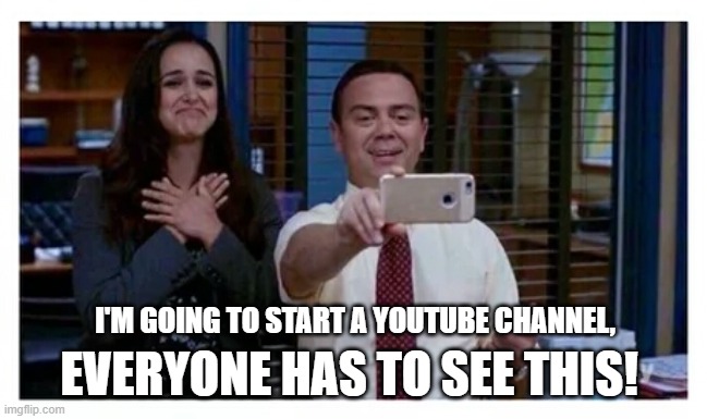 I'm going to start a YouTube Channel! Everyone has to see this! | EVERYONE HAS TO SEE THIS! I'M GOING TO START A YOUTUBE CHANNEL, | image tagged in brooklyn 99 proud,youtube,youtubers,funny memes,video,editors | made w/ Imgflip meme maker