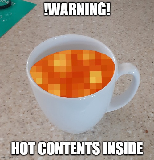 minecraft hot chocolate | !WARNING! HOT CONTENTS INSIDE | image tagged in minecraft,lava,hot chocolate,hot,nuclearpowerbolt | made w/ Imgflip meme maker