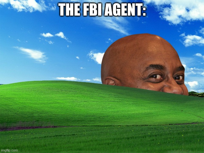 He knows when your awake | THE FBI AGENT: | image tagged in he knows when your awake | made w/ Imgflip meme maker