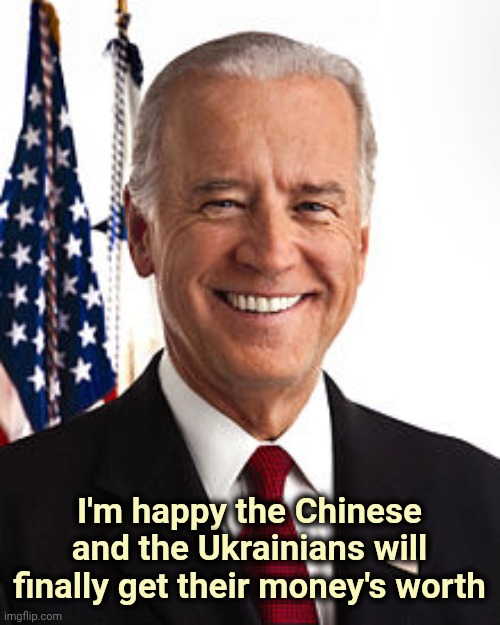 Joe's not for sale , he's bought and paid for | I'm happy the Chinese and the Ukrainians will finally get their money's worth | image tagged in memes,joe biden,politicians suck,corruption,nothing to see here | made w/ Imgflip meme maker