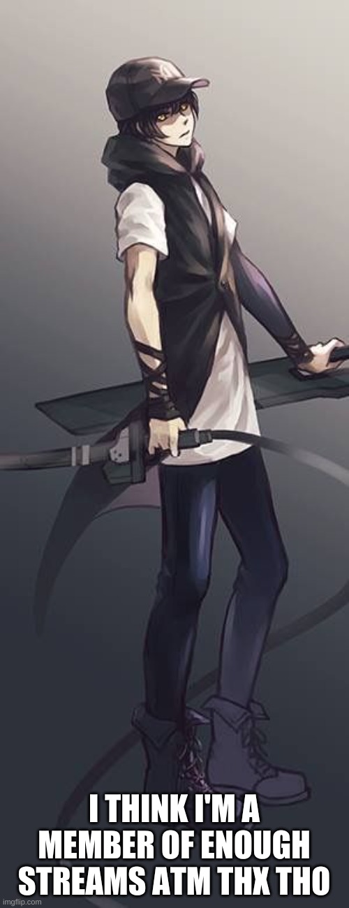 Elias Walker RWBY OC | I THINK I'M A MEMBER OF ENOUGH STREAMS ATM THX THO | image tagged in elias walker rwby oc | made w/ Imgflip meme maker