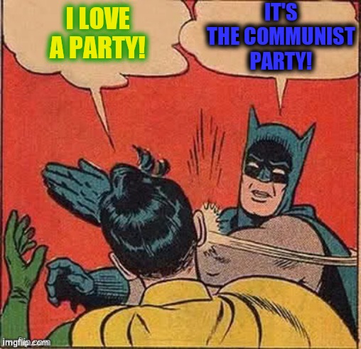 I LOVE A PARTY! IT'S THE COMMUNIST PARTY! | made w/ Imgflip meme maker