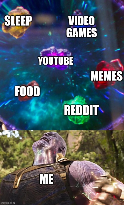 Thanos Infinity Stones | VIDEO GAMES; SLEEP; YOUTUBE; MEMES; FOOD; REDDIT; ME | image tagged in thanos infinity stones | made w/ Imgflip meme maker