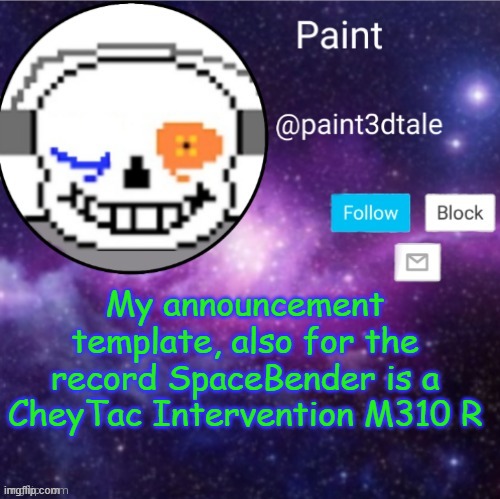 YEY | My announcement template, also for the record SpaceBender is a CheyTac Intervention M310 R | image tagged in nope nothing here nice try | made w/ Imgflip meme maker