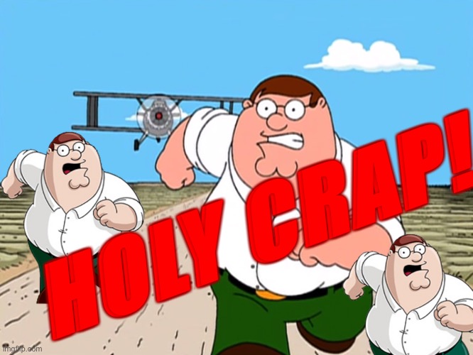 Peter Griffin running away | HOLY CRAP! | image tagged in peter griffin running away | made w/ Imgflip meme maker