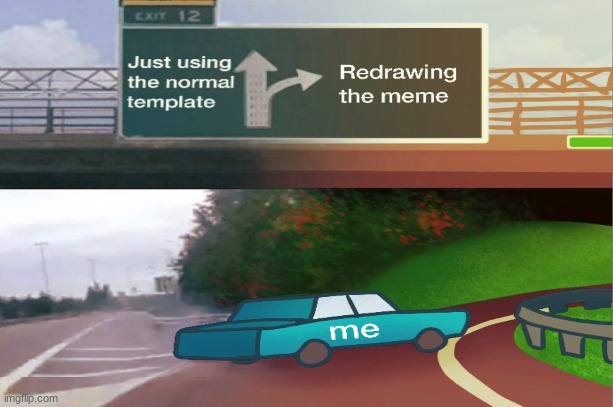 Boy oh boy Its drawing memes time | image tagged in car turning,car,art | made w/ Imgflip meme maker