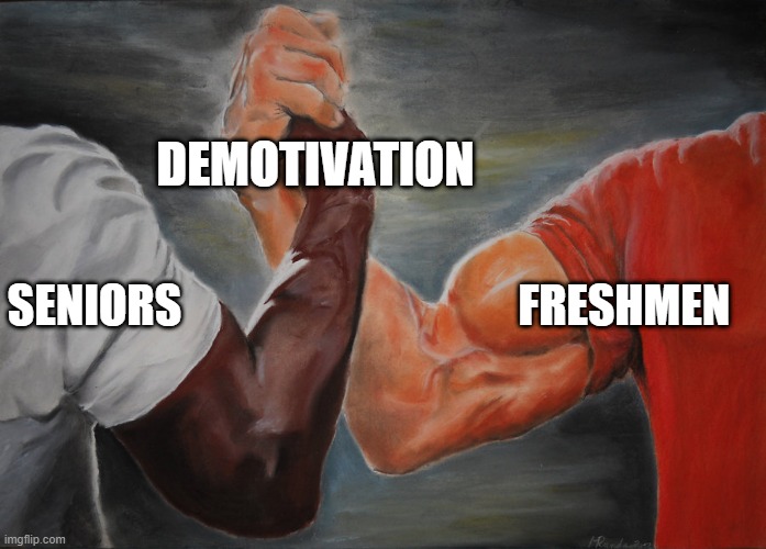 Hand clasping | DEMOTIVATION; SENIORS                                     FRESHMEN | image tagged in hand clasping | made w/ Imgflip meme maker