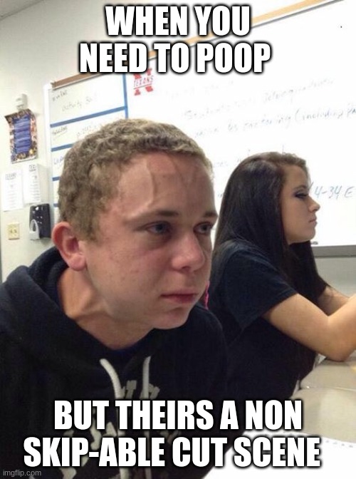 Straining kid | WHEN YOU NEED TO POOP; BUT THEIRS A NON SKIP-ABLE CUT SCENE | image tagged in straining kid | made w/ Imgflip meme maker