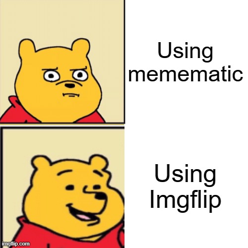 Pooh foramt | Using memematic; Using Imgflip | image tagged in upvote begging,drake hotline bling | made w/ Imgflip meme maker