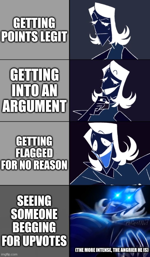 Rouxls Kaard | GETTING POINTS LEGIT; GETTING INTO AN ARGUMENT; GETTING FLAGGED FOR NO REASON; SEEING SOMEONE BEGGING FOR UPVOTES; (THE MORE INTENSE, THE ANGRIER HE IS) | image tagged in rouxls kaard | made w/ Imgflip meme maker