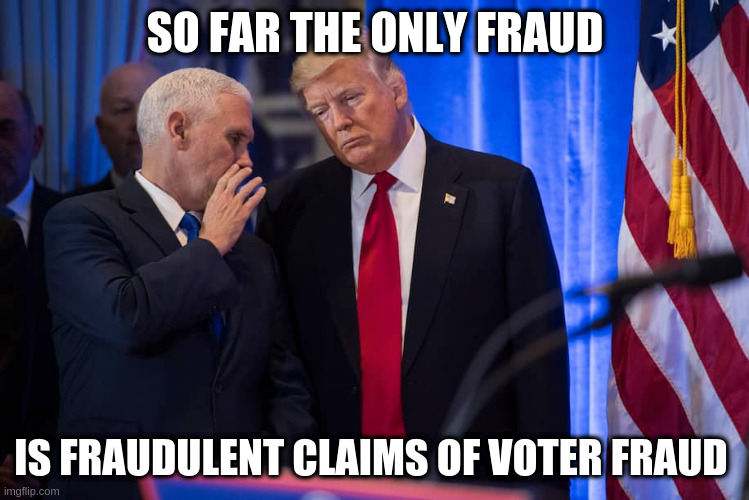 He means that you're lying about the voter fraud | SO FAR THE ONLY FRAUD; IS FRAUDULENT CLAIMS OF VOTER FRAUD | image tagged in humor,voter fraud,republicans,trump,election 2020 | made w/ Imgflip meme maker