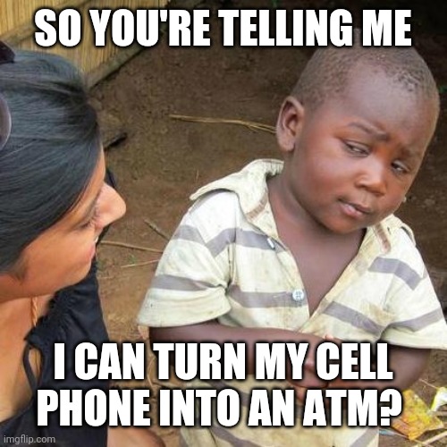Forex Trading ATM | SO YOU'RE TELLING ME; I CAN TURN MY CELL PHONE INTO AN ATM? | image tagged in memes,third world skeptical kid,forex,trading,atm | made w/ Imgflip meme maker