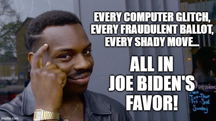 Think about it. Think. | EVERY COMPUTER GLITCH,
EVERY FRAUDULENT BALLOT,
EVERY SHADY MOVE... ALL IN
JOE BIDEN'S
FAVOR! | image tagged in memes,think about it,joe biden,election 2020,fraud | made w/ Imgflip meme maker