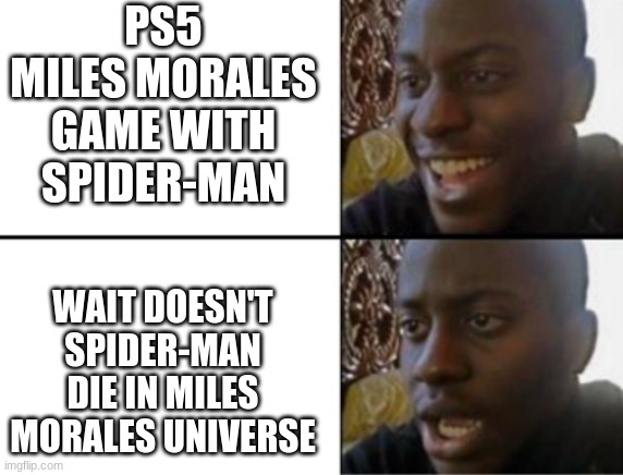 wait | PS5 MILES MORALES GAME WITH SPIDER-MAN; WAIT DOESN'T SPIDER-MAN DIE IN MILES MORALES UNIVERSE | image tagged in oh yeah oh no | made w/ Imgflip meme maker