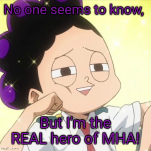 Mineta thinks he's the star | No one seems to know, But I'm the REAL hero of MHA! | image tagged in awkward mineta,mha,anime | made w/ Imgflip meme maker