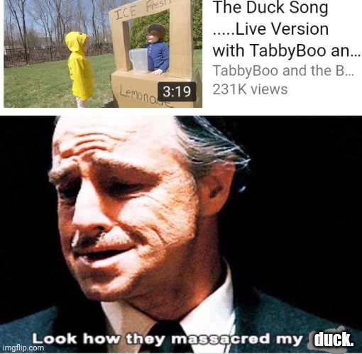 What a shame | duck. | image tagged in look how they massacred my boy,the duck song,youtube | made w/ Imgflip meme maker