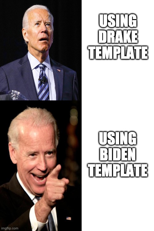 USING DRAKE TEMPLATE; USING BIDEN TEMPLATE | image tagged in blank white template | made w/ Imgflip meme maker