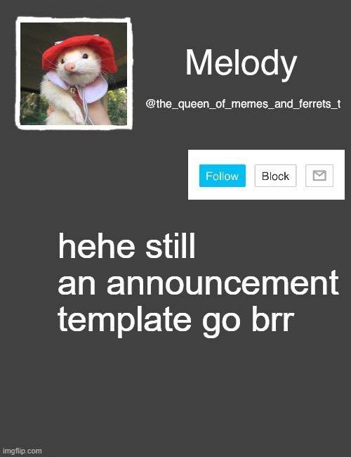 hehe | hehe still an announcement template go brr | image tagged in melody's announcement template | made w/ Imgflip meme maker