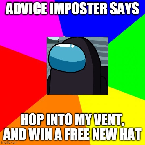 Advice Doge Meme | ADVICE IMPOSTER SAYS; HOP INTO MY VENT, AND WIN A FREE NEW HAT | image tagged in memes,advice doge | made w/ Imgflip meme maker