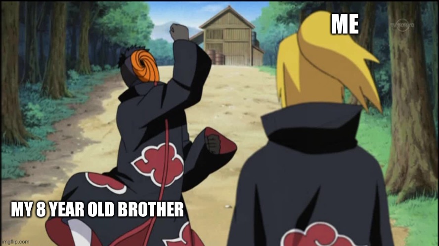 Obito and Deidara | ME; MY 8 YEAR OLD BROTHER | image tagged in obito and deidara | made w/ Imgflip meme maker