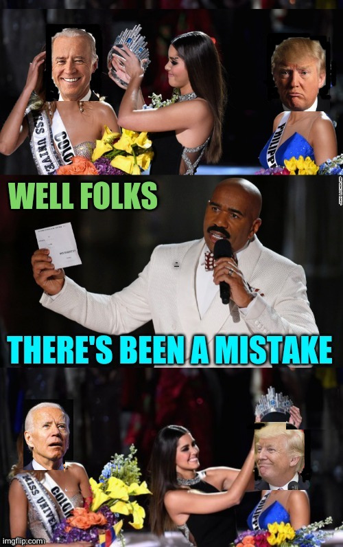 I think Steve should have called the election | WELL FOLKS; THERE'S BEEN A MISTAKE | image tagged in steve harvey miss universe,president elect,how about no bear | made w/ Imgflip meme maker