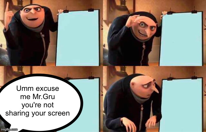 Has this happened to any a' y'all? |  Umm excuse me Mr.Gru you're not sharing your screen | image tagged in memes,gru's plan,school,online school | made w/ Imgflip meme maker