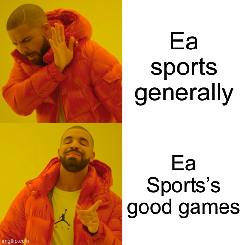 Drake Hotline Bling | Ea sports generally; Ea Sports’s good games | image tagged in memes,drake hotline bling | made w/ Imgflip meme maker