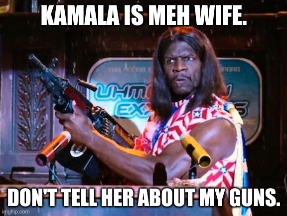 Idiocracy | KAMALA IS MEH WIFE. DON'T TELL HER ABOUT MY GUNS. | image tagged in the future world if,idiocracy,political meme,political humor,democratic party,republican party | made w/ Imgflip meme maker