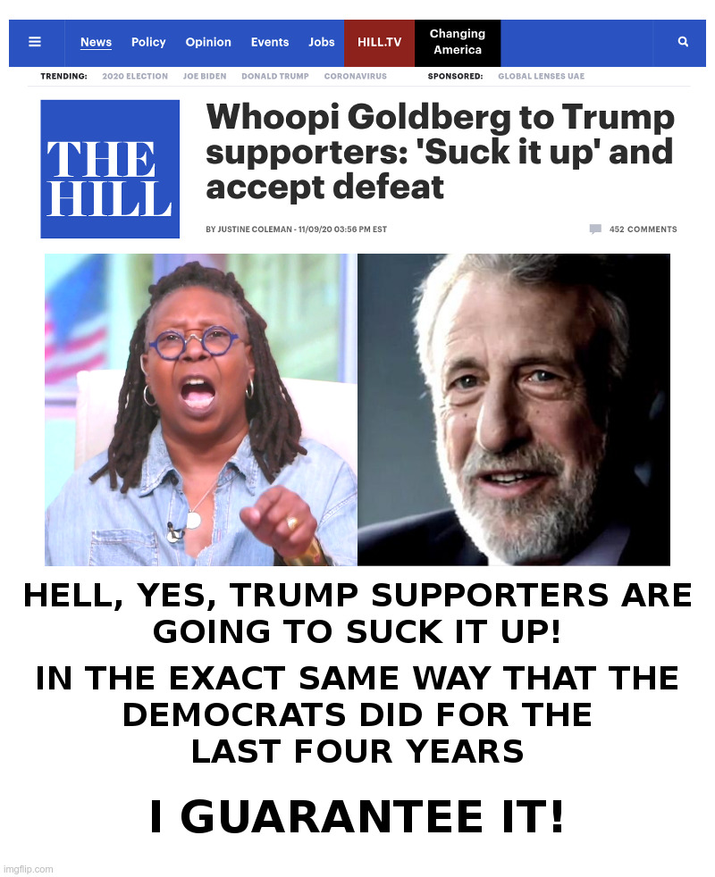 Whoopi Goldberg: Suck It Up! | image tagged in whoopi goldberg,george zimmer,i guarantee it,resistance,trump,style | made w/ Imgflip meme maker