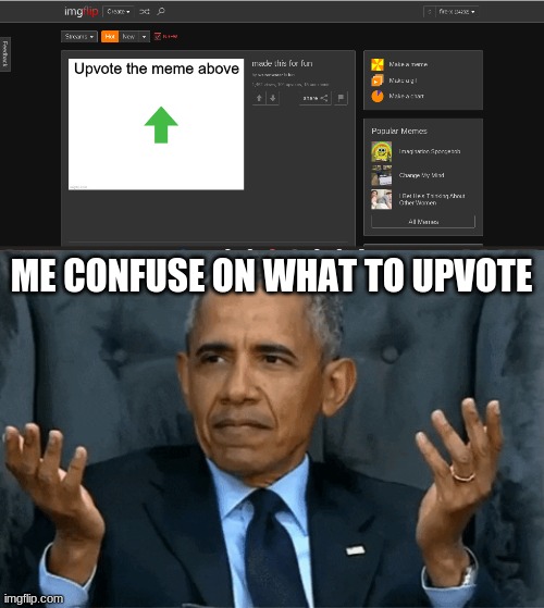 So what do I upvote (downvoting and upvoting gives you points) | ME CONFUSE ON WHAT TO UPVOTE | image tagged in confused obama | made w/ Imgflip meme maker