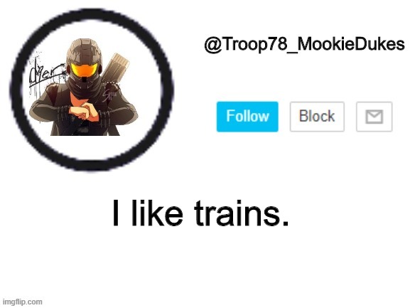 Troop78_MookieDukes | I like trains. | image tagged in troop78_mookiedukes | made w/ Imgflip meme maker