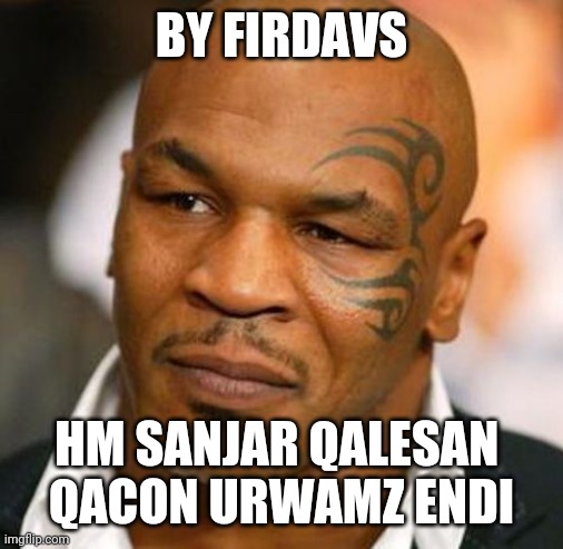 Disappointed Tyson Meme | BY FIRDAVS HM SANJAR QALESAN 
QACON URWAMZ ENDI | image tagged in memes,disappointed tyson | made w/ Imgflip meme maker