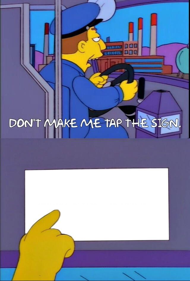 Simpsons Dont make me tap the sign Blank Meme Template