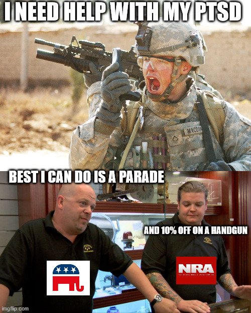 I NEED HELP WITH MY PTSD; BEST I CAN DO IS A PARADE; AND 10% OFF ON A HANDGUN | image tagged in us army soldier yelling radio iraq war,pawn stars best i can do,veteran,nra,republicans | made w/ Imgflip meme maker