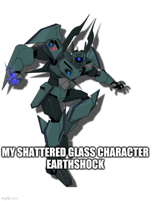 MY SHATTERED GLASS CHARACTER
EARTHSHOCK | image tagged in transformers,shattered glass,multiverse | made w/ Imgflip meme maker