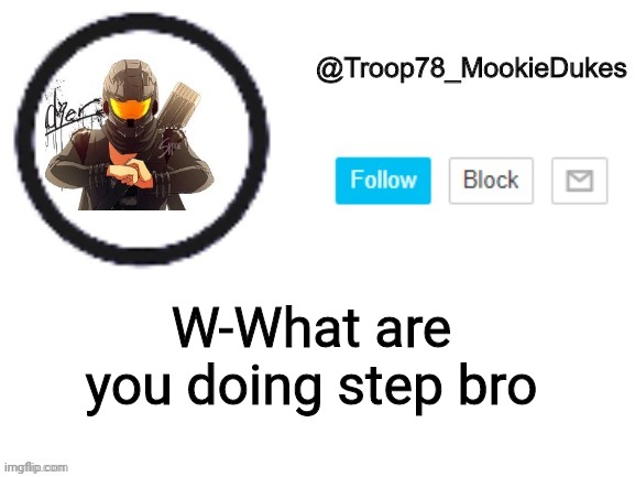 hey ho, frick no -paint | W-What are you doing step bro | image tagged in troop78_mookiedukes | made w/ Imgflip meme maker