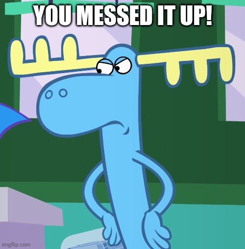 Angry Lumpy (HTF) | YOU MESSED IT UP! | image tagged in angry lumpy htf | made w/ Imgflip meme maker