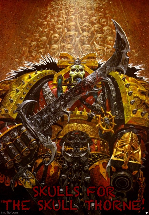 Khorne | SKULLS FOR THE SKULL THORNE! | image tagged in khorne | made w/ Imgflip meme maker