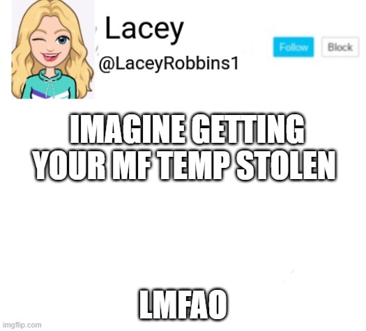 lmfao | IMAGINE GETTING YOUR MF TEMP STOLEN; LMFAO | made w/ Imgflip meme maker