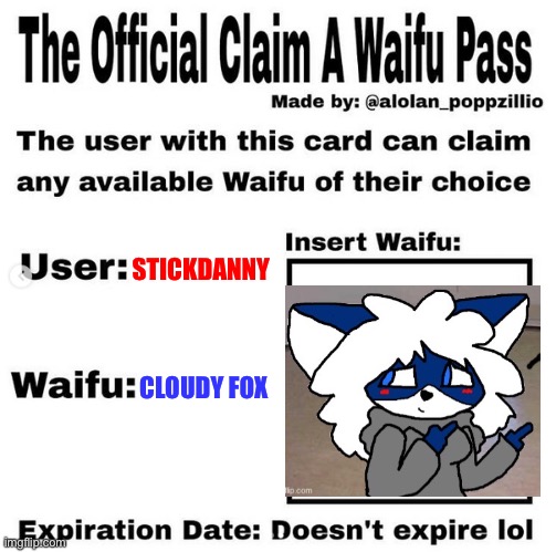 Of Course Fireball had to give Stickdanny this (Cloudy Fox belongs to Clear_Fox) | STICKDANNY; CLOUDY FOX | image tagged in official claim a waifu pass,stickdanny,cloudy fox,ocs,cloudy,memes | made w/ Imgflip meme maker