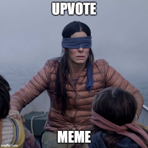 upvonte | UPVOTE; MEME | image tagged in memes,bird box | made w/ Imgflip meme maker