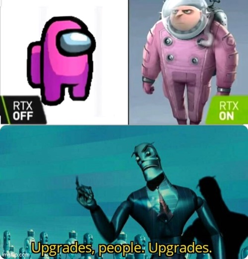 image tagged in upgrades people upgrades,among us,gru | made w/ Imgflip meme maker