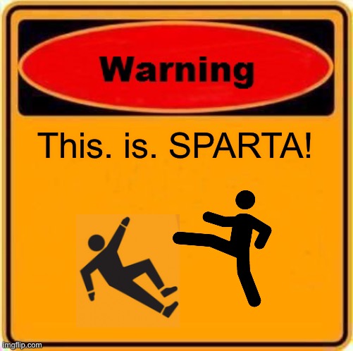 This is madness! Madness? | This. is. SPARTA! | image tagged in memes,warning sign,this is sparta,madness - this is sparta | made w/ Imgflip meme maker