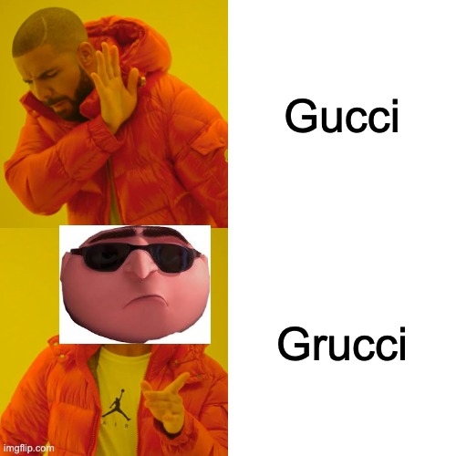 Drake Hotline Bling Meme | Gucci; Grucci | image tagged in memes,drake hotline bling | made w/ Imgflip meme maker