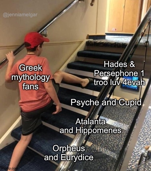 Cupid and Psyche's love story is better than Hades and Persephone's, ngl | @jenniamelgar; Greek mythology fans; Hades & Persephone 1 troo luv 4evah; Psyche and Cupid; Atalanta and Hippomenes; Orpheus and Eurydice | image tagged in ladder,funny,legit | made w/ Imgflip meme maker