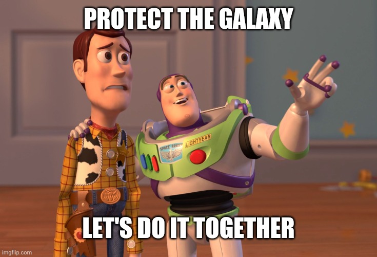 Space heros | PROTECT THE GALAXY; LET'S DO IT TOGETHER | image tagged in memes,x x everywhere,space battleship yamato,planet earth from space | made w/ Imgflip meme maker